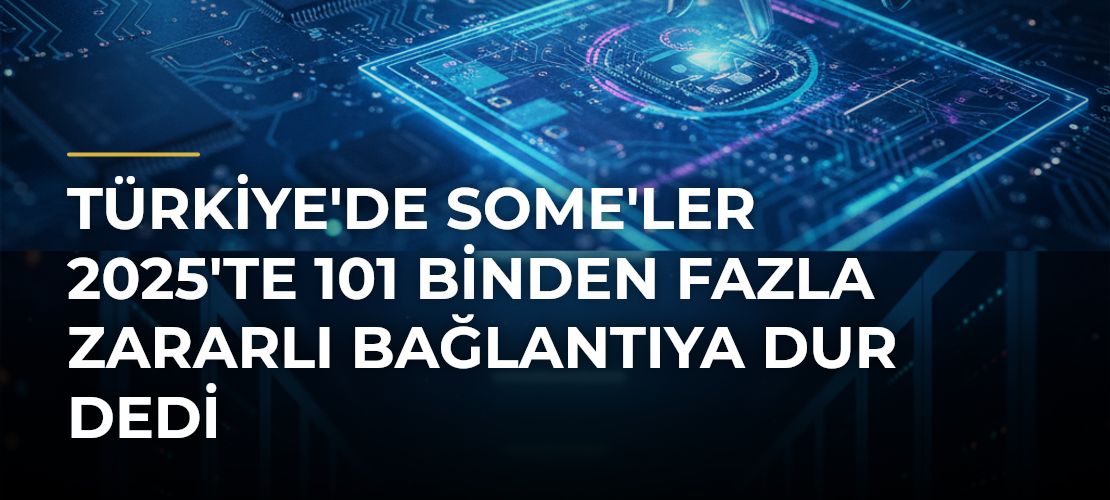 Türkiye'de SOME'ler 2025'te 101 Binden Fazla Zararlı Bağlantıya Dur Dedi - Mirat Haber