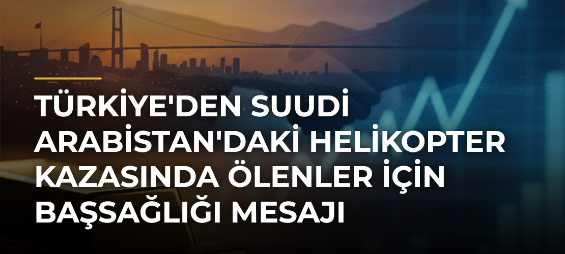 Türkiye'den Suudi Arabistan'daki Helikopter Kazasında Ölenler İçin Başsağlığı Mesajı - Mirat Haber