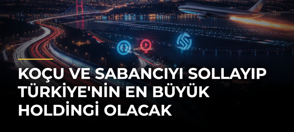 Koçu ve Sabancıyı Sollayıp Türkiye’nin En Büyük Holdingi Olacak
