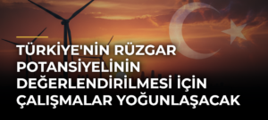 Türkiye’nin rüzgar potansiyelinin değerlendirilmesi için çalışmalar yoğunlaşacak