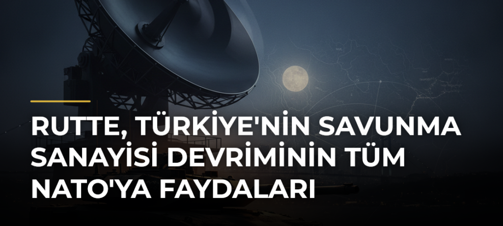 Rutte, Türkiye’nin Savunma Sanayisi Devriminin Tüm NATO’ya Faydaları