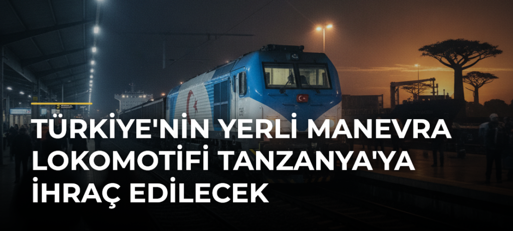 Türkiye’nin Yerli Manevra Lokomotifi Tanzanya’ya İhraç Edilecek