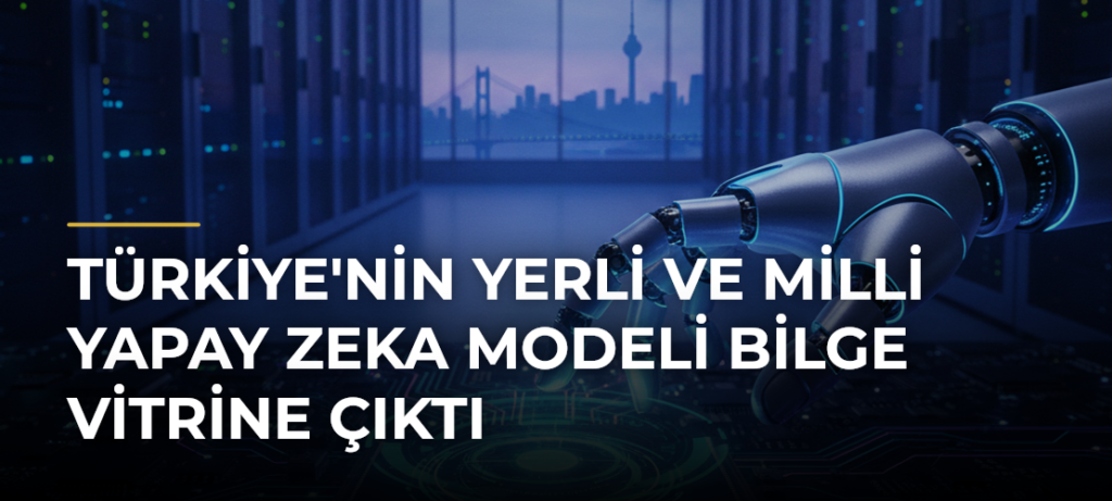 Türkiye’nin yerli ve milli yapay zeka modeli Bilge vitrine çıktı