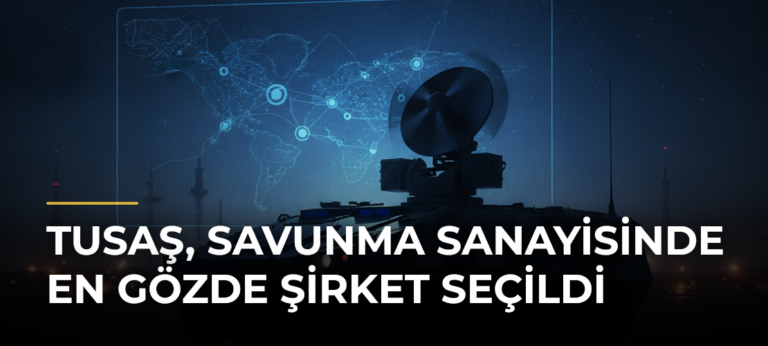 TUSAŞ, savunma sanayisinde en gözde şirket seçildi