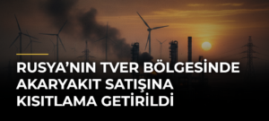 Rusya’nın Tver Bölgesinde Akaryakıt Satışına Kısıtlama Getirildi