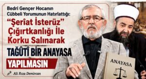 Şerîat İsterüz Çığırtkanlığı İle Korku Salınarak TAĞÛTÎ BİR ANAYASA YAPILMASIN?