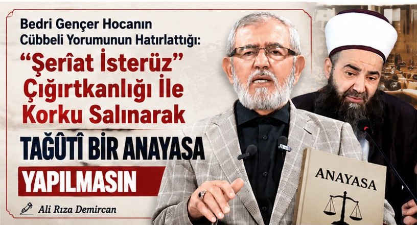 Şerîat İsterüz Çığırtkanlığı İle Korku Salınarak TAĞÛTÎ BİR ANAYASA YAPILMASIN?