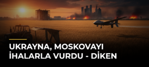 Ukrayna, Moskovayı İHAlarla Vurdu – Diken