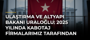 Ulaştırma ve Altyapı Bakanı Uraloğlu: 2025 yılında kabotaj firmalarımız tarafından toplam 119 milyon yolcu taşınmıştır