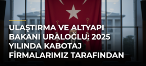 Ulaştırma ve Altyapı Bakanı Uraloğlu: 2025 yılında kabotaj firmalarımız tarafından toplam 119 milyon yolcu taşınmıştır