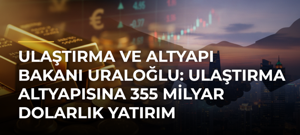 Ulaştırma ve Altyapı Bakanı Uraloğlu: Ulaştırma altyapısına 355 milyar dolarlık yatırım gerçekleştirdik