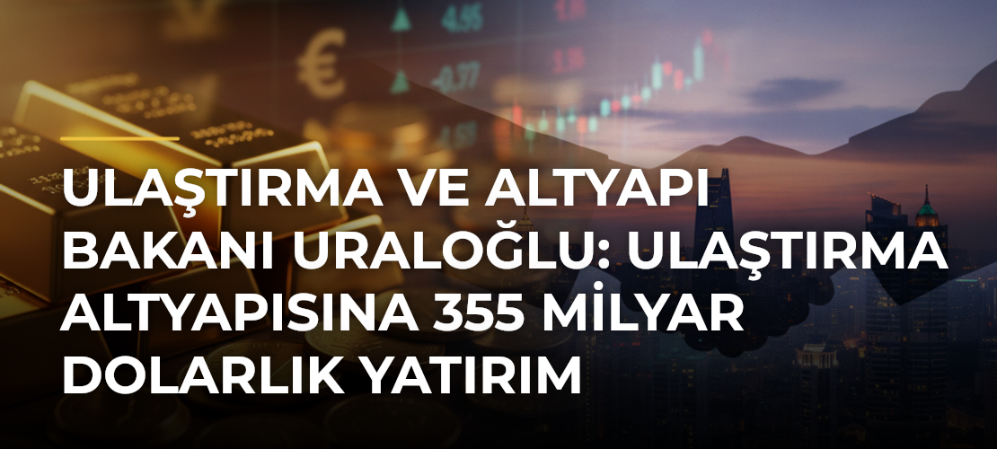 Ulaştırma ve Altyapı Bakanı Uraloğlu: Ulaştırma altyapısına 355 milyar dolarlık yatırım gerçekleştirdik - Mirat Haber