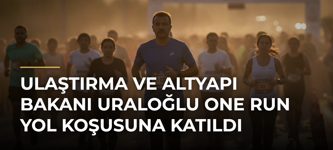 Ulaştırma ve Altyapı Bakanı Uraloğlu One Run yol koşusuna katıldı - Mirat Haber