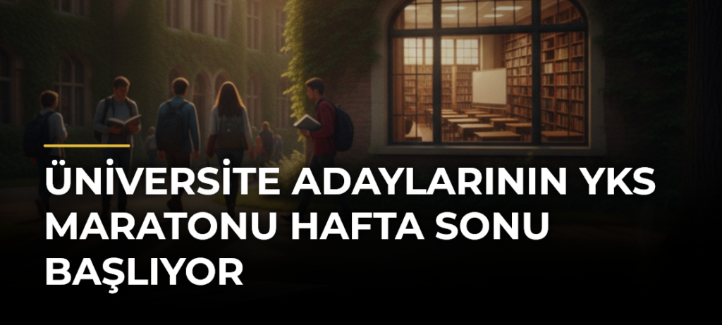 Üniversite adaylarının YKS maratonu hafta sonu başlıyor