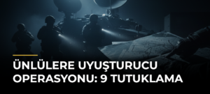 Ünlülere Uyuşturucu Operasyonu: 9 Tutuklama