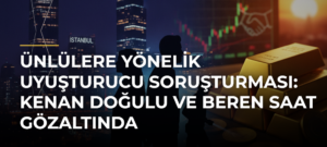 Ünlülere yönelik uyuşturucu soruşturması: Kenan Doğulu ve Beren Saat gözaltında