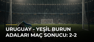 Uruguay – Yeşil Burun Adaları maç sonucu: 2-2