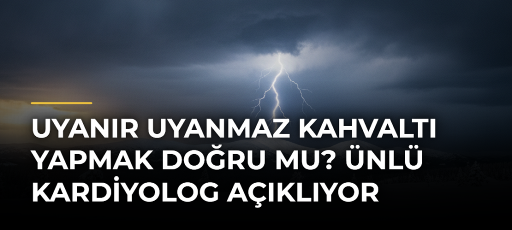 Uyanır Uyanmaz Kahvaltı Yapmak Doğru mu? Ünlü Kardiyolog Açıklıyor