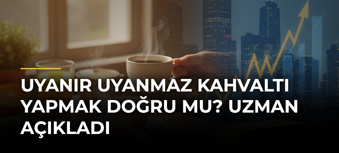 Uyanır Uyanmaz Kahvaltı Yapmak Doğru Mu? Uzman Açıkladı