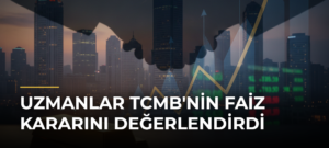Uzmanlar TCMB’nin Faiz Kararını Değerlendirdi