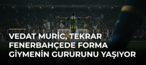 Vedat Muric, tekrar Fenerbahçede forma giymenin gururunu yaşıyor