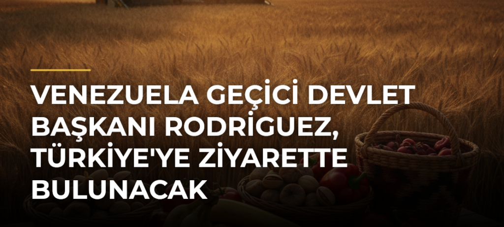 Venezuela Geçici Devlet Başkanı Rodriguez, Türkiye’ye Ziyarette Bulunacak