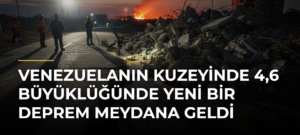 Venezuelanın kuzeyinde 4,6 büyüklüğünde yeni bir deprem meydana geldi