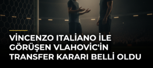 Vincenzo Italiano ile görüşen Vlahovic’in transfer kararı belli oldu