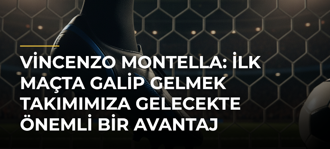 Vincenzo Montella: İlk maçta galip gelmek takımımıza gelecekte önemli bir avantaj kazandıracaktır - Mirat Haber
