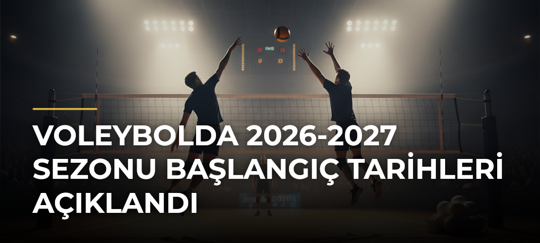 Voleybolda 2026-2027 Sezonu Başlangıç Tarihleri Açıklandı - Mirat Haber