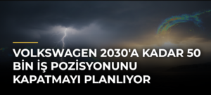 Volkswagen 2030’a Kadar 50 Bin İş Pozisyonunu Kapatmayı Planlıyor