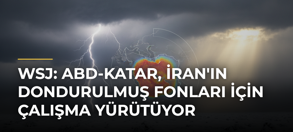 WSJ: ABD-Katar, İran'ın Dondurulmuş Fonları İçin Çalışma Yürütüyor