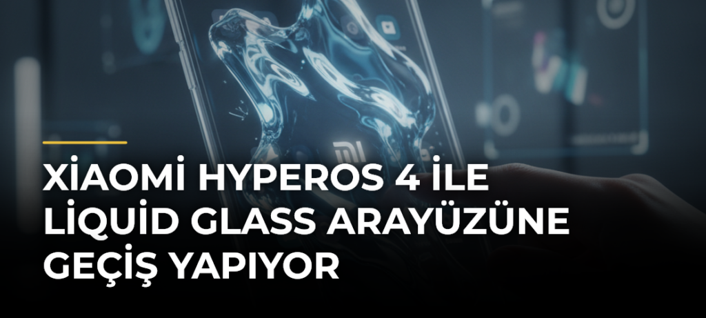 Xiaomi HyperOS 4 ile Liquid Glass Arayüzüne Geçiş Yapıyor