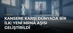 Kansere karşı dünyada bir ilk: Yeni mRNA aşısı geliştirildi