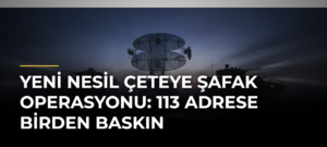Yeni nesil çeteye şafak operasyonu: 113 adrese birden baskın