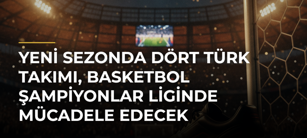 Yeni sezonda dört Türk takımı, Basketbol Şampiyonlar Liginde mücadele edecek