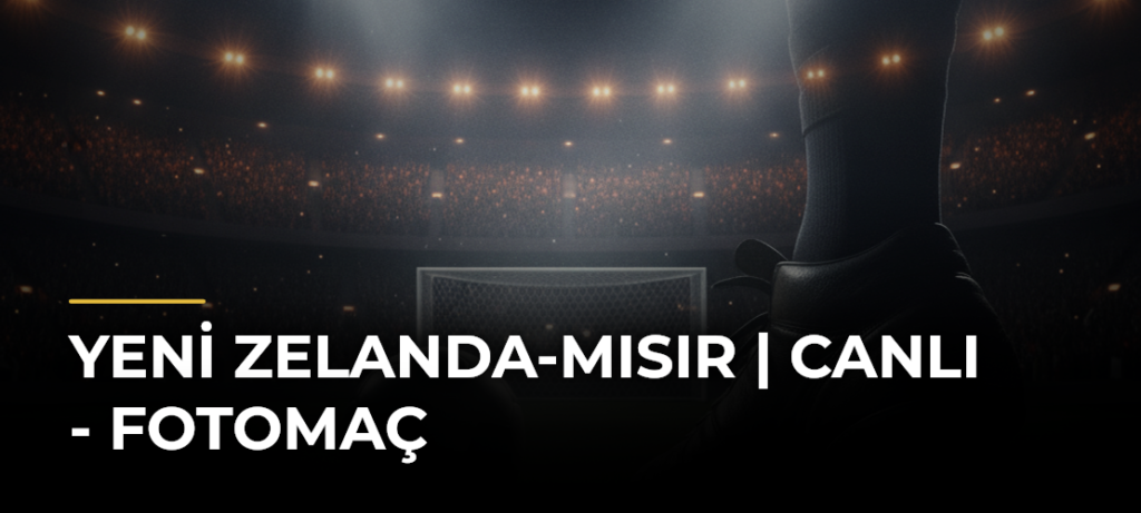 Yeni Zelanda-Mısır | CANLI – Fotomaç