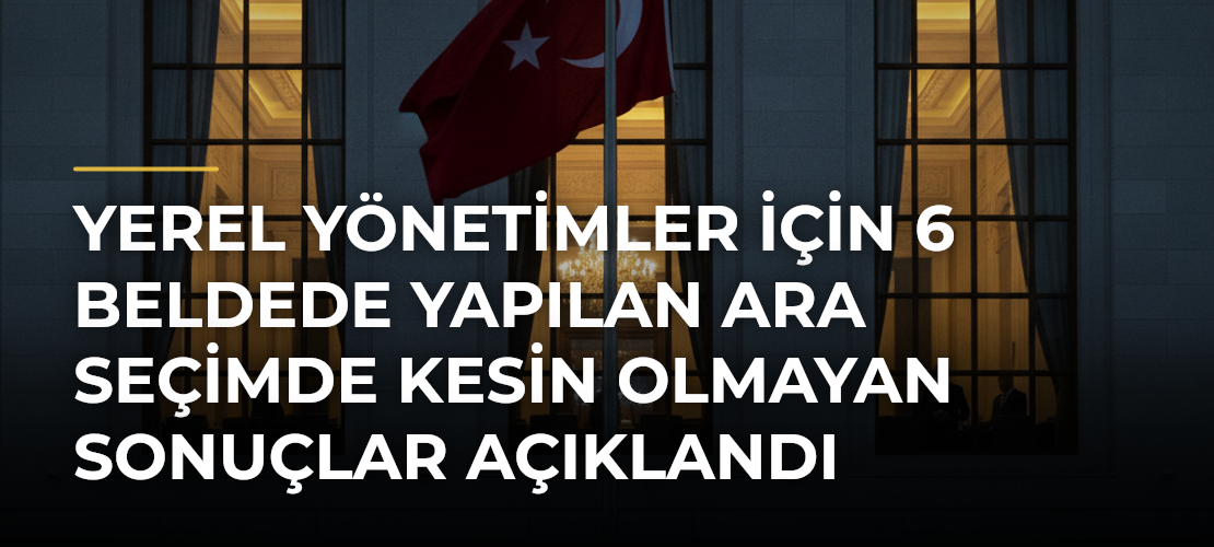 Yerel yönetimler için 6 beldede yapılan ara seçimde kesin olmayan sonuçlar açıklandı - Mirat Haber