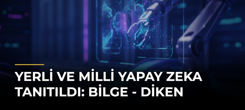 Yerli ve milli yapay zeka tanıtıldı: Bilge – Diken