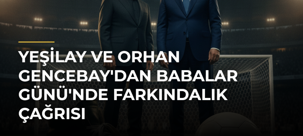 Yeşilay ve Orhan Gencebay’dan Babalar Günü’nde Farkındalık Çağrısı