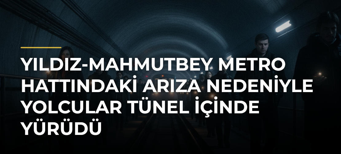 Yıldız-Mahmutbey Metro Hattındaki Arıza Nedeniyle Yolcular Tünel İçinde Yürüdü