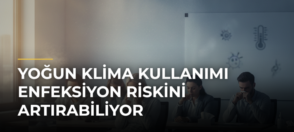 Yoğun klima kullanımı enfeksiyon riskini artırabiliyor