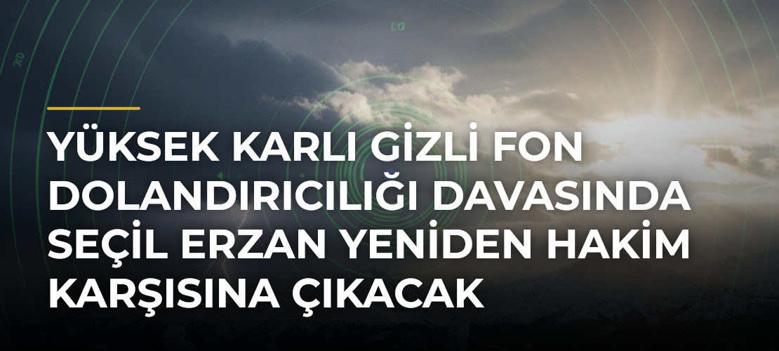 Yüksek karlı gizli fon dolandırıcılığı davasında Seçil Erzan yeniden hakim karşısına çıkacak - Mirat Haber