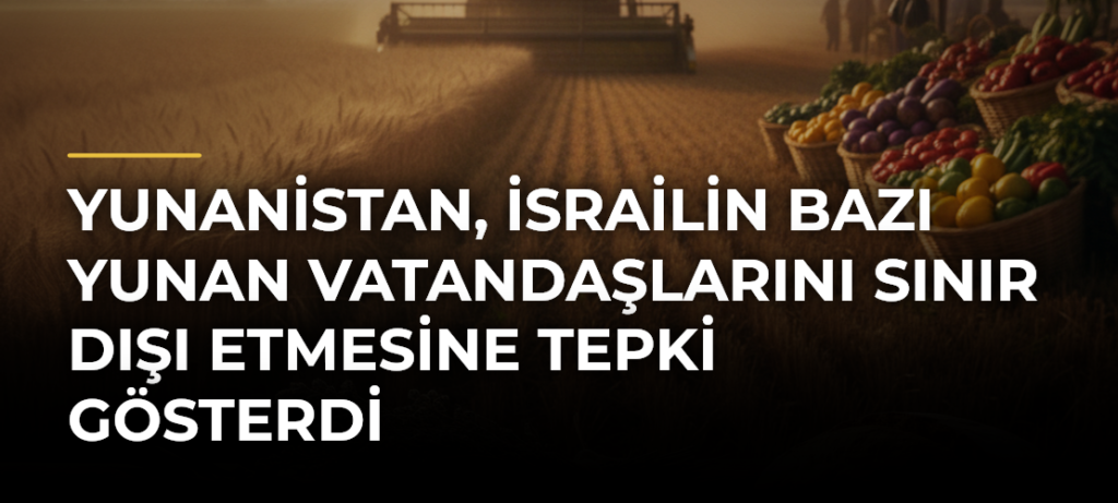 Yunanistan, İsrailin bazı Yunan vatandaşlarını sınır dışı etmesine tepki gösterdi