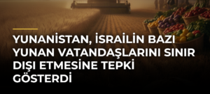 Yunanistan, İsrailin bazı Yunan vatandaşlarını sınır dışı etmesine tepki gösterdi