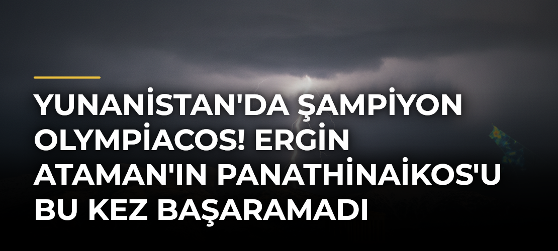 Yunanistan'da şampiyon Olympiacos! Ergin Ataman'ın Panathinaikos'u bu kez başaramadı