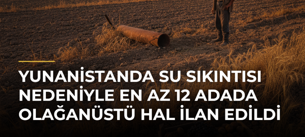 Yunanistanda su sıkıntısı nedeniyle en az 12 adada olağanüstü hal ilan edildi