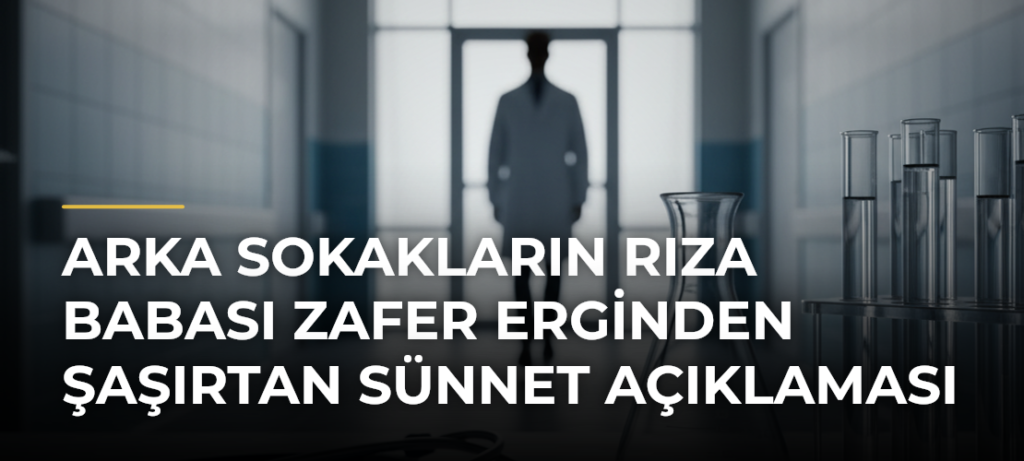 Arka Sokakların Rıza Babası Zafer Erginden Şaşırtan Sünnet Açıklaması