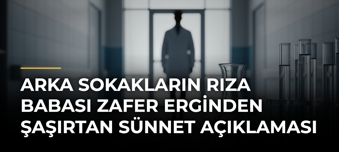 Arka Sokakların Rıza Babası Zafer Erginden Şaşırtan Sünnet Açıklaması