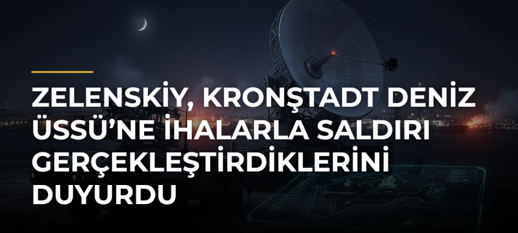 Zelenskiy, Kronştadt Deniz Üssü’ne İHAlarla saldırı gerçekleştirdiklerini duyurdu